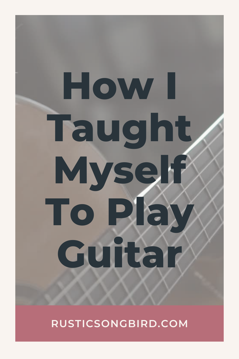 picture of acoustic guitar with title text of the blog post called "how i taught myself to play guitar"